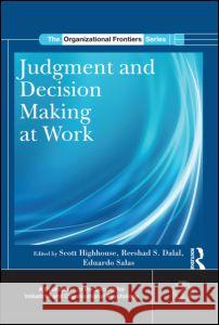 Judgment and Decision Making at Work Scott Highhouse Reeshad S. Dalal Eduardo Salas 9780415886864