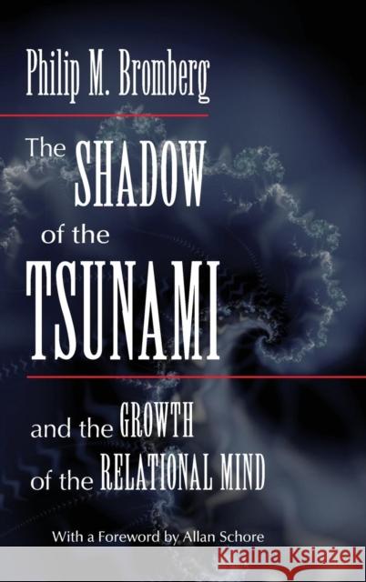 The Shadow of the Tsunami: And the Growth of the Relational Mind Philip M. (William Alanson White Institute, New York, USA) Bromberg 9780415886949