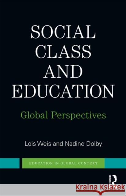 Social Class and Education: Global Perspectives Weis, Lois 9780415886963