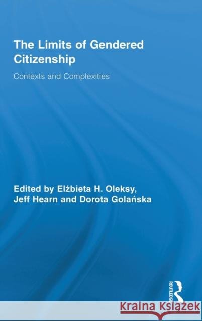 The Limits of Gendered Citizenship: Contexts and Complexities Oleksy, Elżbieta H. 9780415887069 Routledge