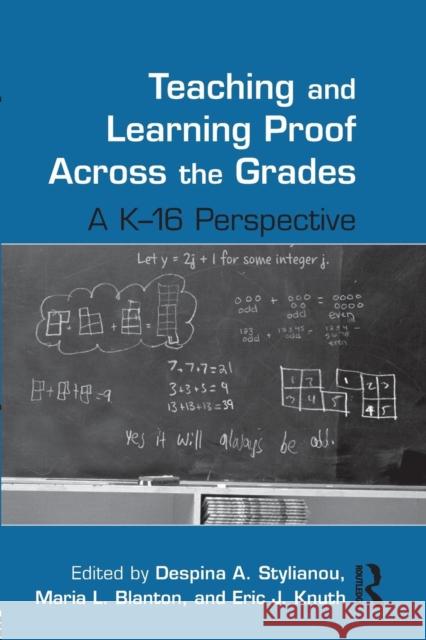 Teaching and Learning Proof Across the Grades: A K-16 Perspective Stylianou, Despina A. 9780415887311 Taylor and Francis