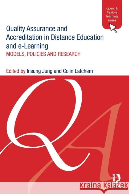 Quality Assurance and Accreditation in Distance Education and e-Learning: Models, Policies and Research Jung, Insung 9780415887359 0