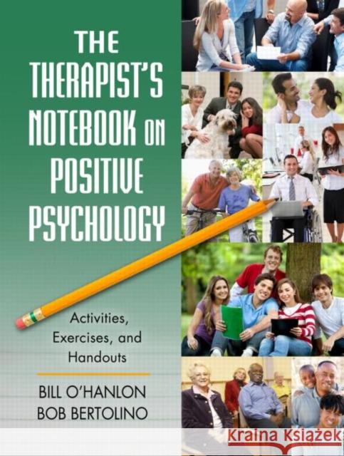 The Therapist's Notebook on Positive Psychology: Activities, Exercises, and Handouts O'Hanlon, Bill 9780415887502