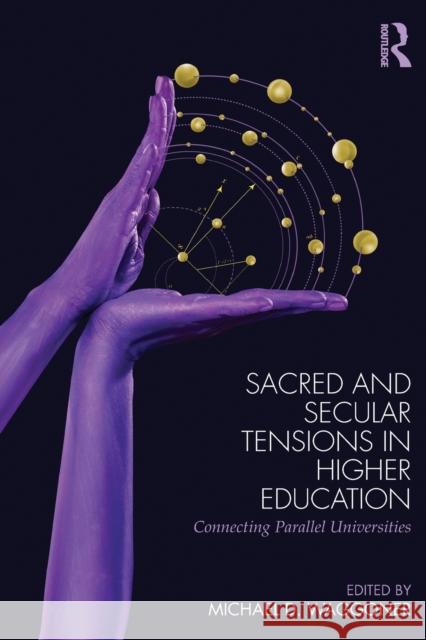 Sacred and Secular Tensions in Higher Education: Connecting Parallel Universities Waggoner, Michael D. 9780415887564 Routledge