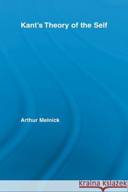 Kant's Theory of the Self Arthur Melnick   9780415887793