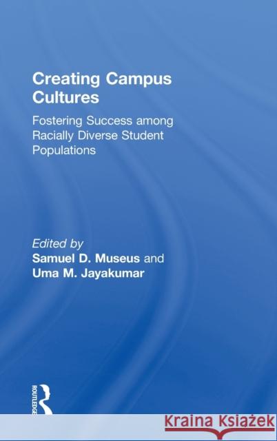 Creating Campus Cultures: Fostering Success Among Racially Diverse Student Populations Museus, Samuel D. 9780415888196 Routledge