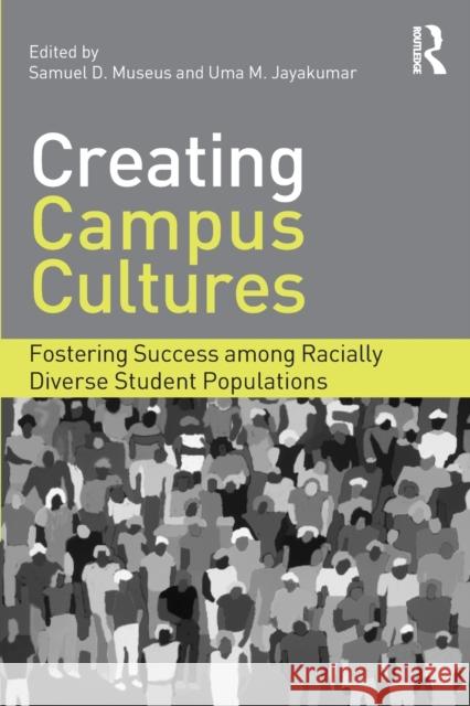 Creating Campus Cultures: Fostering Success Among Racially Diverse Student Populations Museus, Samuel D. 9780415888202