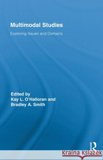 Multimodal Studies : Exploring Issues and Domains Kay O'Halloran Bradley A. Smith  9780415888226 Taylor and Francis