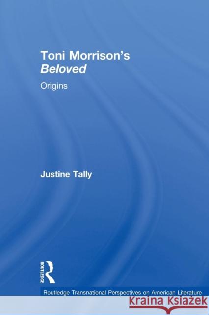 Toni Morrison's 'Beloved': Origins Tally, Justine 9780415888530 Taylor and Francis