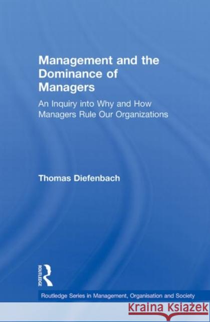 Management and the Dominance of Managers Thomas Diefenbach (University of Strathc   9780415888684