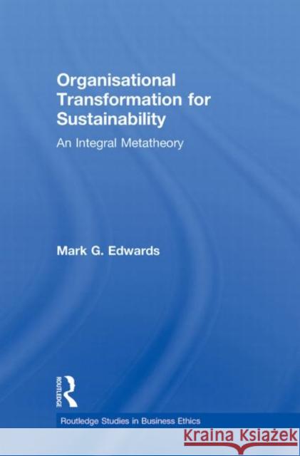 Organizational Transformation for Sustainability: An Integral Metatheory Edwards, Mark 9780415888691