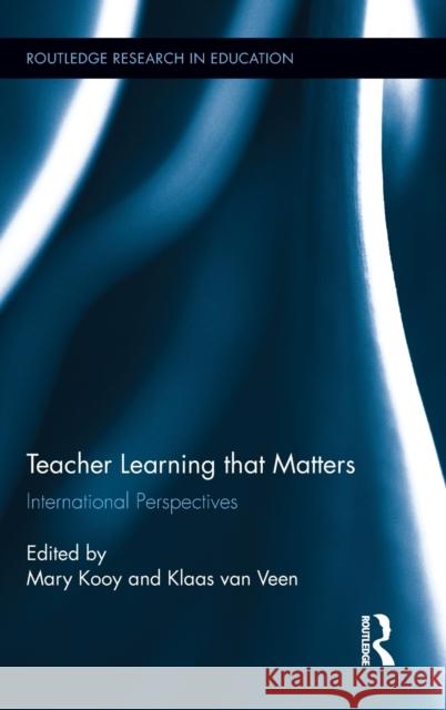 Teacher Learning That Matters: International Perspectives Kooy, Mary 9780415888806 Taylor and Francis