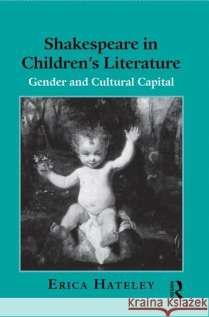 Shakespeare in Children's Literature: Gender and Cultural Capital Hateley, Erica 9780415888882