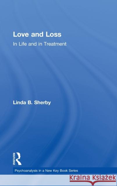 Love and Loss in Life and in Treatment Linda Sherby   9780415888936