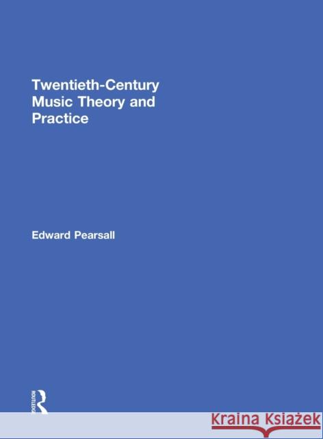 Twentieth-Century Music Theory and Practice Ed Pearsall   9780415888950 Taylor and Francis