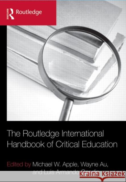 The Routledge International Handbook of Critical Education Michael W. Apple Wayne Au Luis Armando Gandin 9780415889278 Taylor and Francis