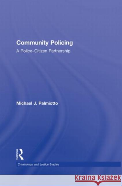 Community Policing : A Police-Citizen Partnership Michael Palmiotto 9780415889742 Routledge