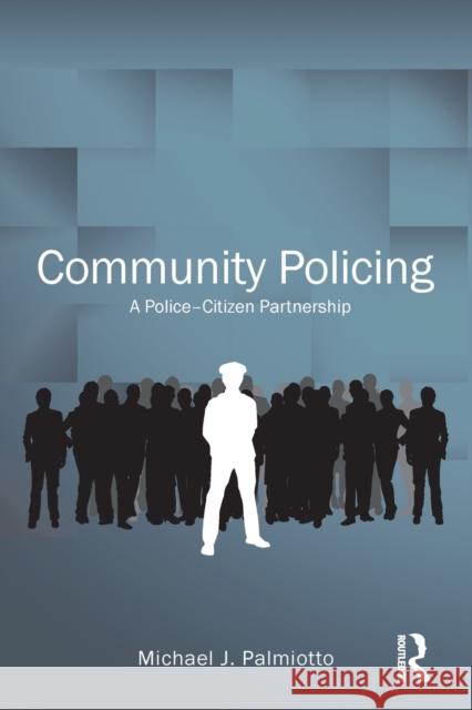 Community Policing: A Police-Citizen Partnership Palmiotto, Michael 9780415889759