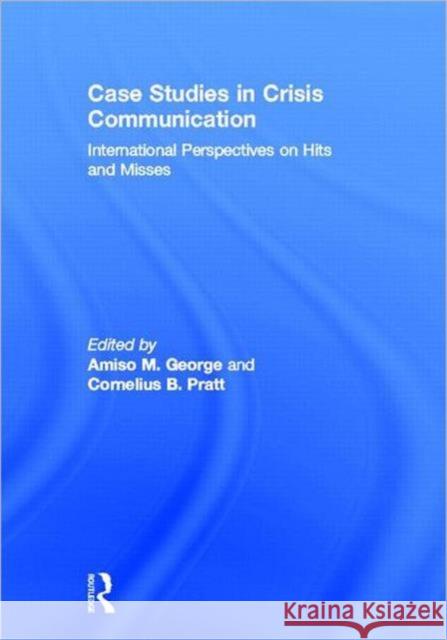 Case Studies in Crisis Communication: International Perspectives on Hits and Misses George, Amiso M. 9780415889896 Taylor and Francis