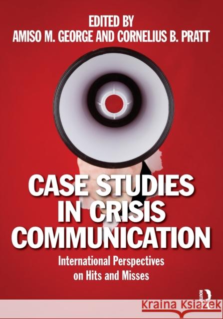 Case Studies in Crisis Communication: International Perspectives on Hits and Misses George, Amiso M. 9780415889902 0