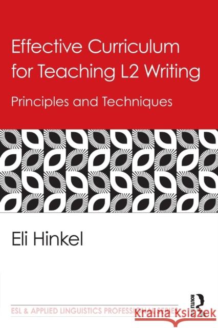 Effective Curriculum for Teaching L2 Writing: Principles and Techniques Hinkel, Eli 9780415889995 Taylor and Francis