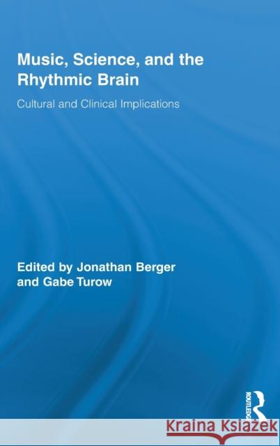 Music, Science, and the Rhythmic Brain: Cultural and Clinical Implications Berger, Jonathan 9780415890595