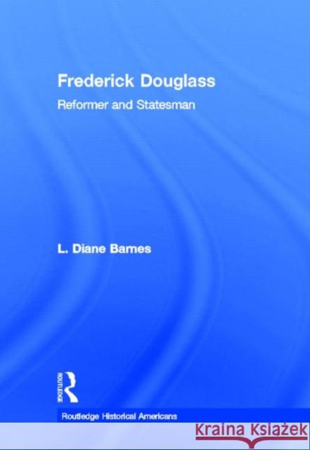 Frederick Douglass : Reformer and Statesman L. Diane Barnes 9780415891110