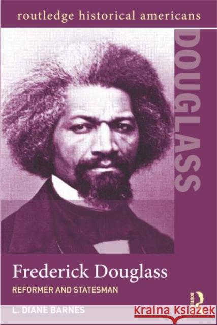 Frederick Douglass: Reformer and Statesman Barnes, L. Diane 9780415891127