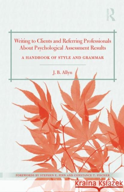 Writing to Clients and Referring Professionals about Psychological Assessment Results : A Handbook of Style and Grammar Janet B. Allyn 9780415891233 Routledge