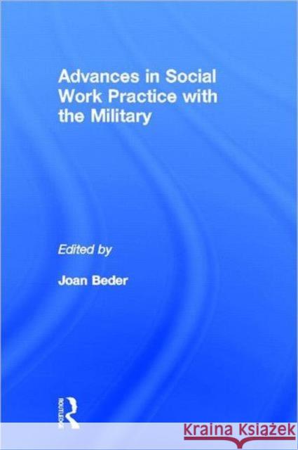 Advances in Social Work Practice with the Military Joan Beder 9780415891332 Routledge