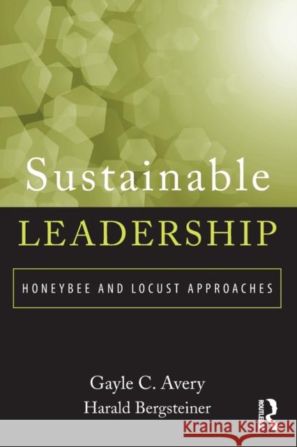 Sustainable Leadership: Honeybee and Locust Approaches Avery, Gayle 9780415891394