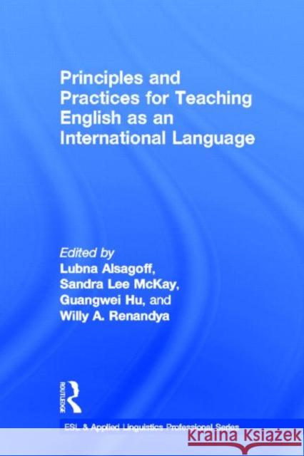 Principles and Practices for Teaching English as an International Language Willy A. Renandya Guangwei Hu Lubna Alsagoff 9780415891660 Routledge