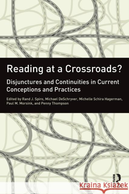 Reading at a Crossroads?: Disjunctures and Continuities in Current Conceptions and Practices Spiro, Rand J. 9780415891691