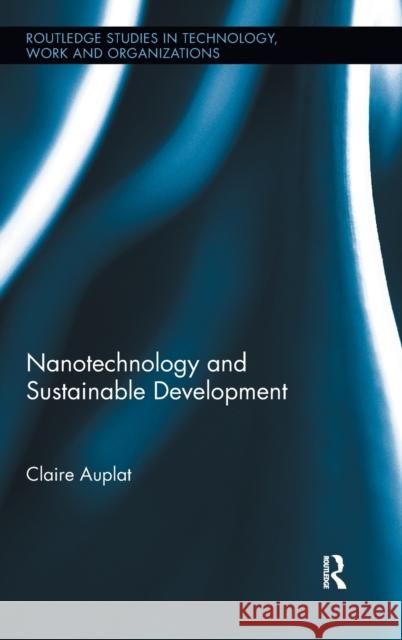 Nanotechnology and Sustainable Development Claire Auplat 9780415891820 Routledge