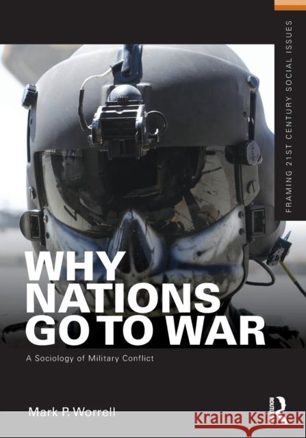 Why Nations Go to War: A Sociology of Military Conflict Worrell, Mark P. 9780415892117