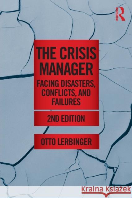 The Crisis Manager: Facing Disasters, Conflicts, and Failures Lerbinger, Otto 9780415892315 0