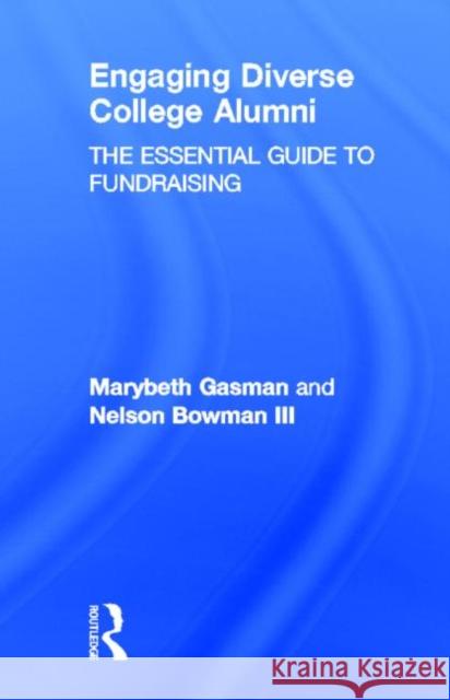 Engaging Diverse College Alumni: The Essential Guide to Fundraising Gasman, Marybeth 9780415892742