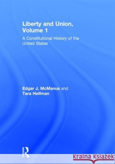 Liberty and Union: A Constitutional History of the United States, Volume 1 McManus, Edgar 9780415892827