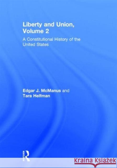 Liberty and Union: A Constitutional History of the United States, Volume 2 McManus, Edgar 9780415892841