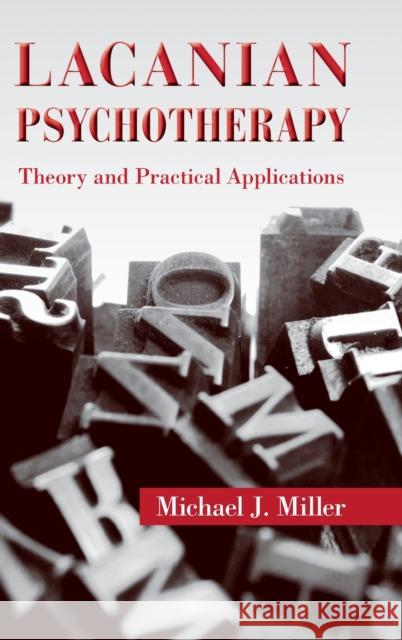 Lacanian Pschotherypy: Theory and Practical Applications Miller, Michael J. 9780415893046 Routledge