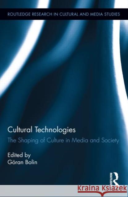 Cultural Technologies: The Shaping of Culture in Media and Society Bolin, Göran 9780415893114 Routledge