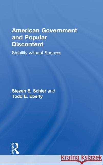 American Government and Popular Discontent: Stability without Success Schier, Steven E. 9780415893299 Routledge