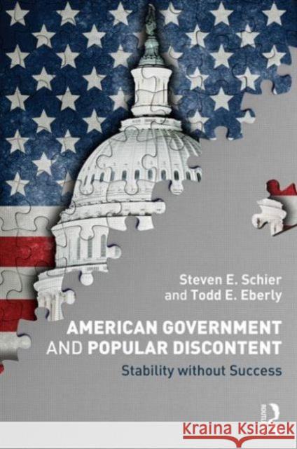 American Government and Popular Discontent: Stability Without Success Schier, Steven E. 9780415893305