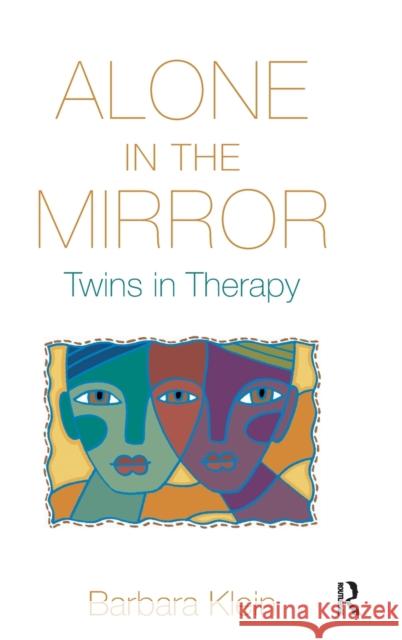 Alone in the Mirror: Twins in Therapy Klein, Barbara 9780415893404 Routledge