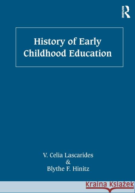 History of Early Childhood Education V. Celia Lascarides Blythe F. Hinitz 9780415893534 Routledge