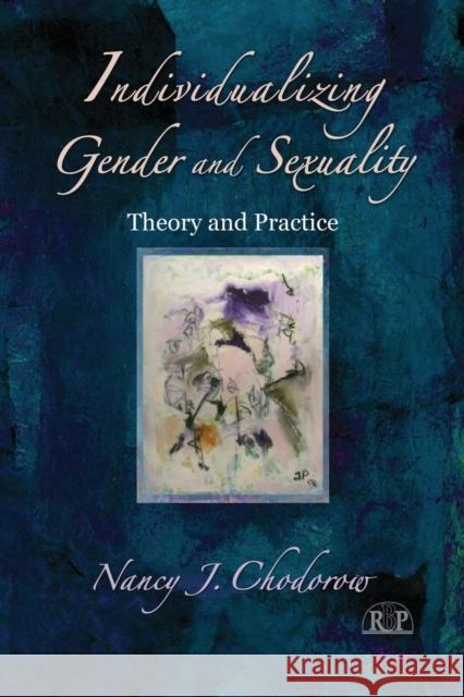 Individualizing Gender and Sexuality: Theory and Practice Chodorow, Nancy J. 9780415893589