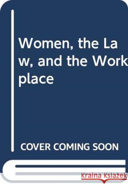 Women, the Law, and the Workplace Sybil Lipschultz 9780415893602