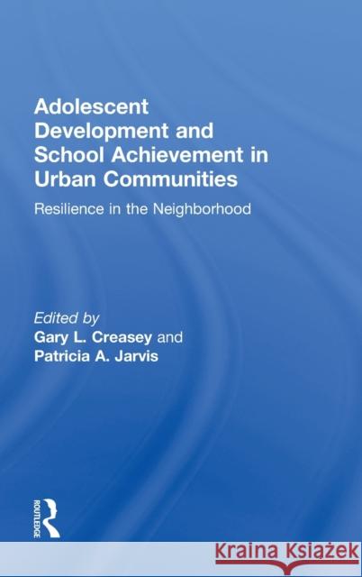 Adolescent Development and School Achievement in Urban Communities: Resilience in the Neighborhood Creasey, Gary 9780415894159 Routledge