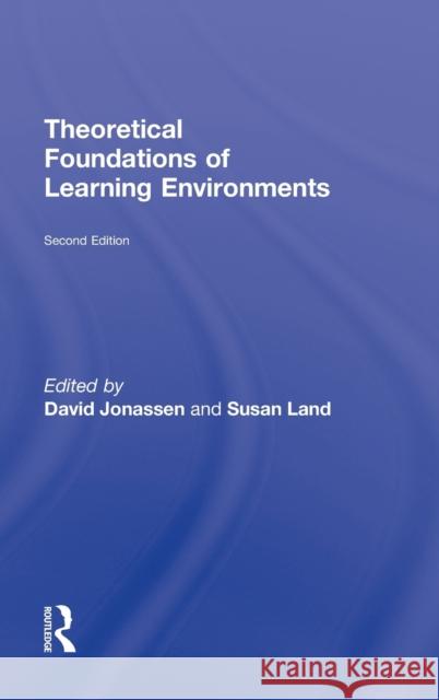 Theoretical Foundations of Learning Environments David H. Jonassen Susan M. Land  9780415894210 Routledge