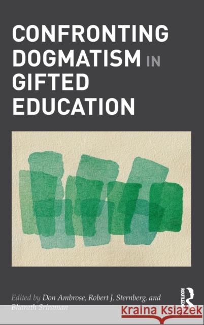 Confronting Dogmatism in Gifted Education Don Ambrose Robert Sternberg Bharath Sriraman 9780415894463 Routledge